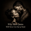 Why Slow Jams Will Never Go Out of Style